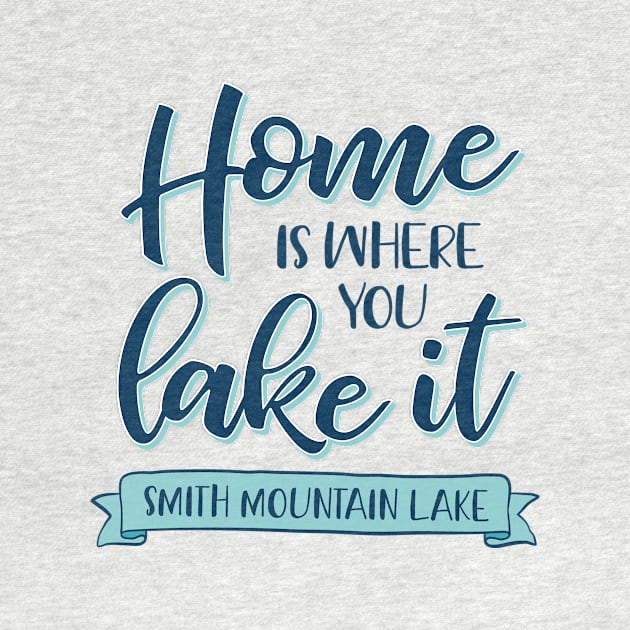 Home is Where You Lake It - Smith Mountain Lake by TheStuffHut